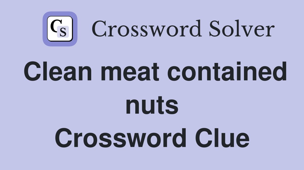 Clean meat contained nuts Crossword Clue Answers Crossword Solver
